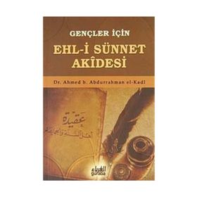 Gençler İçin Ehl-i Sünnet Akidesi - ahmed bin abdurrahman el kadi