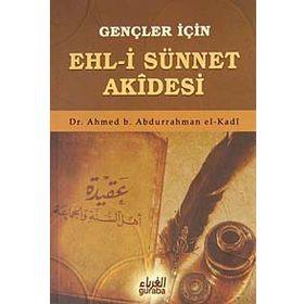 Gençler İçin Ehl-i Sünnet Akidesi - ahmed bin abdurrahman el kadi