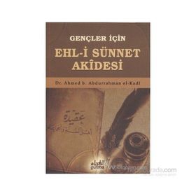 Gençler İçin Ehl-i Sünnet Akidesi - ahmed bin abdurrahman el kadi