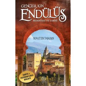 Gençler İçin Endülüs Medeniyet ve Tarihi Harita ve Fotoğraflarla Birlikte Mihrabad Yayınları