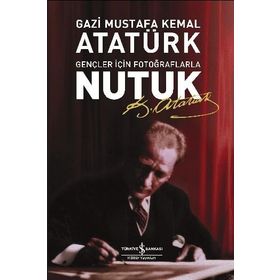 Gençler İçin Fotoğraflarla Nutuk - Gazi Mustafa Kemal Atatürk