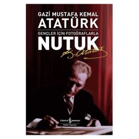 GENÇLER İÇİN FOTOĞRAFLARLA NUTUK - MUSTAFA KEMAL ATATÜRK