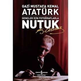 GENÇLER İÇİN FOTOĞRAFLARLA NUTUK - MUSTAFA KEMAL ATATÜRK