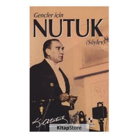 GENÇLER İÇİN FOTOĞRAFLARLA NUTUK - MUSTAFA KEMAL ATATÜRK
