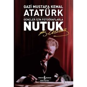GENÇLER İÇİN FOTOĞRAFLARLA NUTUK - MUSTAFA KEMAL ATATÜRK