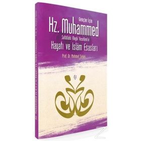 Gençler İçin Hz. Muhammed Sallallahü Aleyhi Vesellem'in Hayatı ve İslam Esasları - Mehmet Şeker