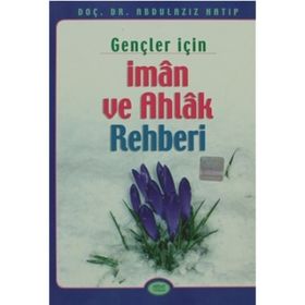 GENÇLER İÇİN İMAN VE AHLAK REHBERI - ABDÜLAZİZ HATIP