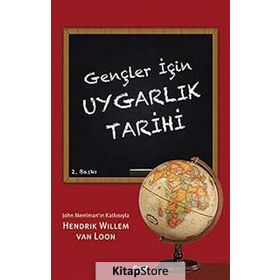 GENÇLER İÇIN UYGARLIK TARIHI - HENDRIK WILLEM;VAN LOON