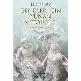 Gençler İçin Yunan Mitolojisi - Luc Ferry