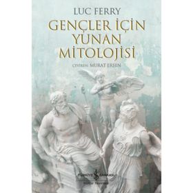 Gençler İçin Yunan Mitolojisi - Luc Ferry