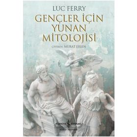 Gençler İçin Yunan Mitolojisi - Luc Ferry