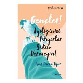 Gençler, İyiliğinizi İstiyorlar, Sakın Vermeyin! - Neva Tezcan Topuz - Beyan Yayınları