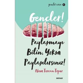 Gençler, Paylaşmayı Bilin, Yoksa Paylaşılırsınız! - Neva Tezcan Topuz - Beyan Yayınları