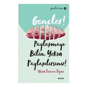 Gençler, Paylaşmayı Bilin, Yoksa Paylaşılırsınız! - Neva Tezcan Topuz - Beyan Yayınları