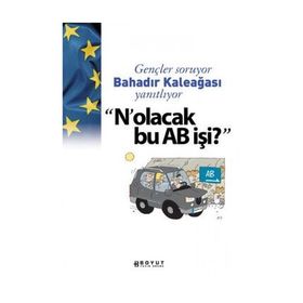 GENÇLER SORUYOR BAHADIR KALEAĞASI YANITLIYOR NOLACAK BU AB İŞİ? - BAHADIR KALEAĞASI
