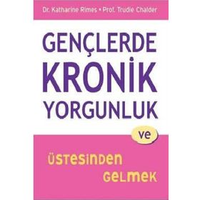 Gençlerde Kronik Yorgunluk ve Üstesinden Gelmek - Trudie Chalder Katharine Rimes