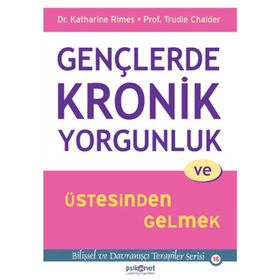 Gençlerde Kronik Yorgunluk ve Üstesinden Gelmek - Trudie Chalder Katharine Rimes