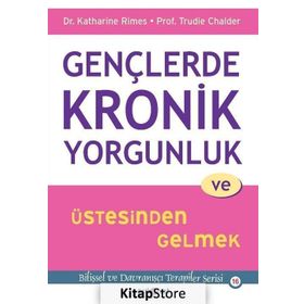Gençlerde Kronik Yorgunluk ve Üstesinden Gelmek - Trudie Chalder Katharine Rimes