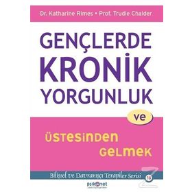 Gençlerde Kronik Yorgunluk ve Üstesinden Gelmek - Trudie Chalder Katharine Rimes