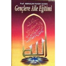 GENÇLERE AILE EĞİTİMİ - ABDULLAH NASIH ULVAN