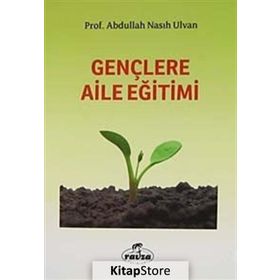 GENÇLERE AILE EĞİTİMİ - ABDULLAH NASIH ULVAN