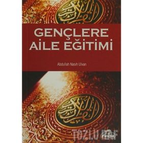 GENÇLERE AILE EĞİTİMİ - ABDULLAH NASIH ULVAN