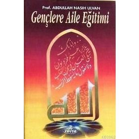 GENÇLERE AILE EĞİTİMİ - ABDULLAH NASIH ULVAN