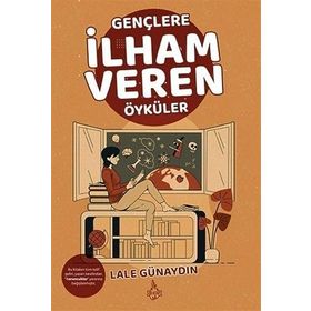 Gençlere İlham Veren Öyküler - Lale Günaydın