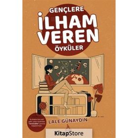 Gençlere İlham Veren Öyküler - Lale Günaydın