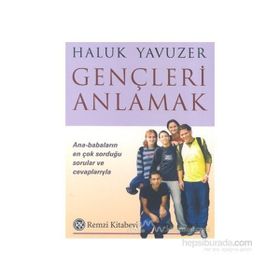 GENÇLERİ ANLAMAK ANA-BABALARIN EN ÇOK SORDUĞU SORULAR VE CEVAPLARIYLA - HALUK YAVUZER
