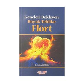 Gençleri Bekleyen Büyük Tehlike Flört - Ömer Faruk Köksal