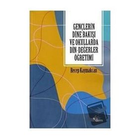 Gençlerin Dine Bakışı ve Okullarda Din Değerler Öğretimi-Dem Yayınları