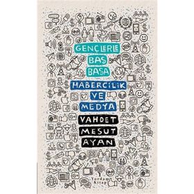 Gençlerle Baş Başa: Habercilik ve Medya - Vahdet Mesut Ayan