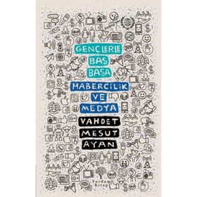 Gençlerle Baş Başa: Habercilik ve Medya - Vahdet Mesut Ayan