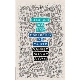 Gençlerle Baş Başa: Habercilik ve Medya - Vahdet Mesut Ayan