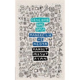 Gençlerle Baş Başa: Habercilik ve Medya - Vahdet Mesut Ayan