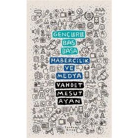 Gençlerle Baş Başa: Habercilik ve Medya - Vahdet Mesut Ayan