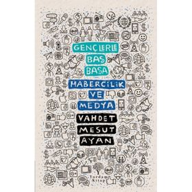 Gençlerle Baş Başa: Habercilik ve Medya - Vahdet Mesut Ayan