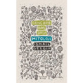 Gençlerle Baş Başa: Mitoloji - İsmail Gezgin