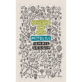 Gençlerle Baş Başa: Mitoloji - İsmail Gezgin
