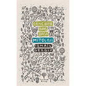 Gençlerle Baş Başa: Mitoloji - İsmail Gezgin