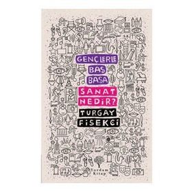 Gençlerle Baş Başa: Sanat Nedir? - Turgay Fişekçi