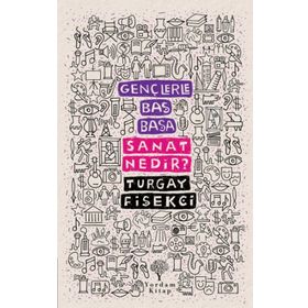 Gençlerle Baş Başa: Sanat Nedir? - Turgay Fişekçi