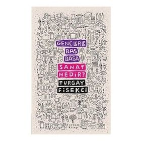 Gençlerle Baş Başa: Sanat Nedir? - Turgay Fişekçi