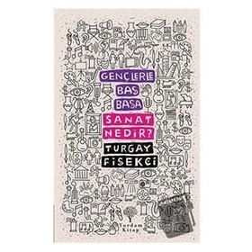 Gençlerle Baş Başa: Sanat Nedir? - Turgay Fişekçi