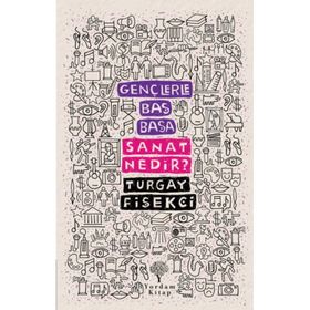 Gençlerle Baş Başa: Sanat Nedir? - Turgay Fişekçi