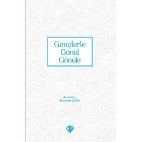 GENÇLERLE GÖNÜL GÖNÜLE - MUSTAFA KARA