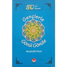 GENÇLERLE GÖNÜL GÖNÜLE - MUSTAFA KARA
