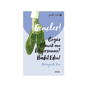 Gençler,Özgür Olmak mı İstiyorsunuz, İbadet Edin! - Hüseyin Kerim Ece - Beyan Yayınları