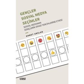 Gençler,Sosyal Medya Seçimler Sosyal Medyanın Gençlerin Siyasi Tercihlerine Etkisi Çizgi Kitabevi Yayınları